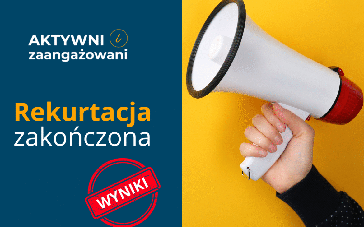 „Aktywni i zaangażowani” – ogłoszenie wyników rekrutacji „Aktywni i zaangażowani”