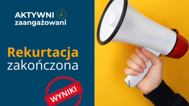 „Aktywni i zaangażowani” – ogłoszenie wyników rekrutacji „Aktywni i zaangażowani”