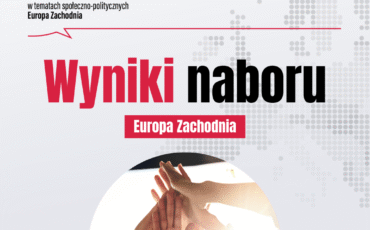 Wyniki naboru – “𝗔𝗸𝘁𝘆𝘄𝗻𝗮 𝗣𝗼𝗹𝗼𝗻𝗶𝗮 𝘄 𝘁𝗲𝗺𝗮𝘁𝗮𝗰𝗵 𝘀𝗽𝗼ł𝗲𝗰𝘇𝗻𝗼-𝗽𝗼𝗹𝗶𝘁𝘆𝗰𝘇𝗻𝘆𝗰𝗵 𝗘𝘂𝗿𝗼𝗽𝗮 Zachodnia